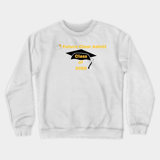 Future Clear Admit Class of 2050 Crewneck Sweatshirt by Clear Admit